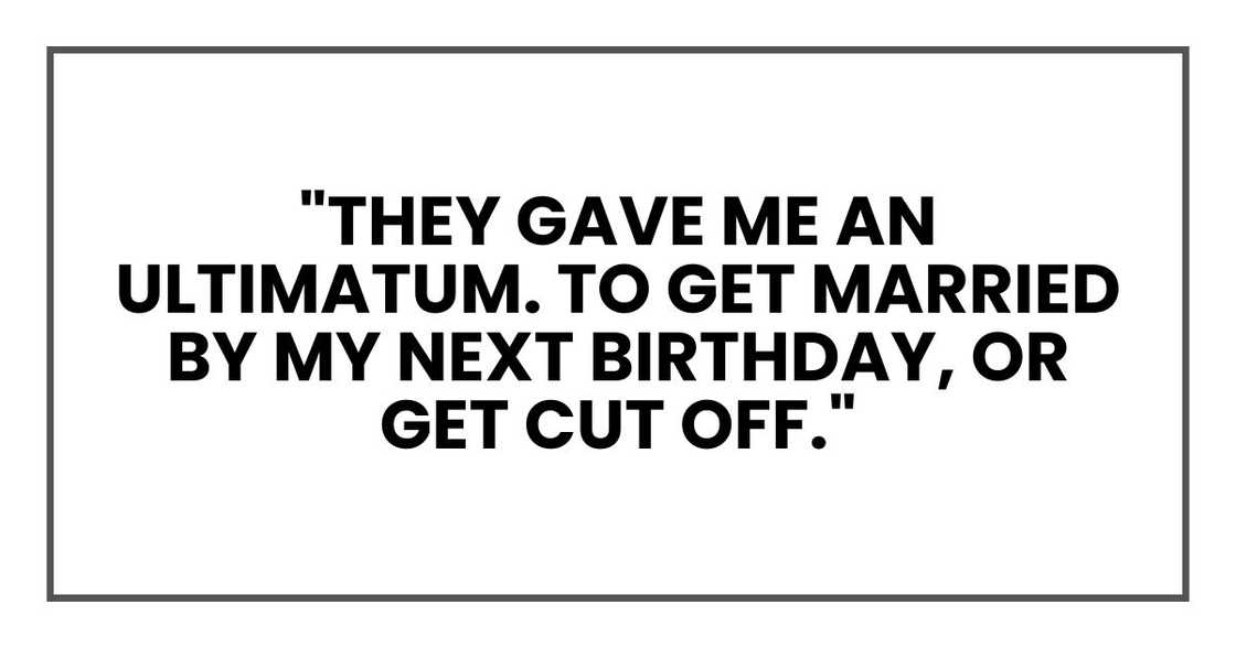 "They gave me an ultimatum. To get married by my next birthday, or get cut off."
