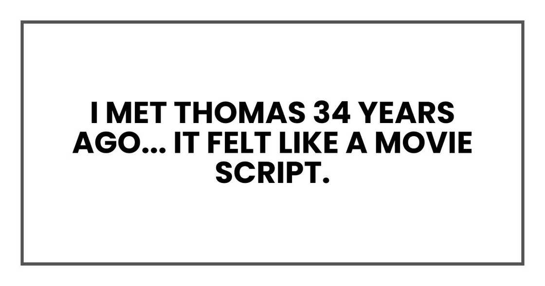 I met Thomas 34 years ago, and I can tell you right now, it felt like a movie script.