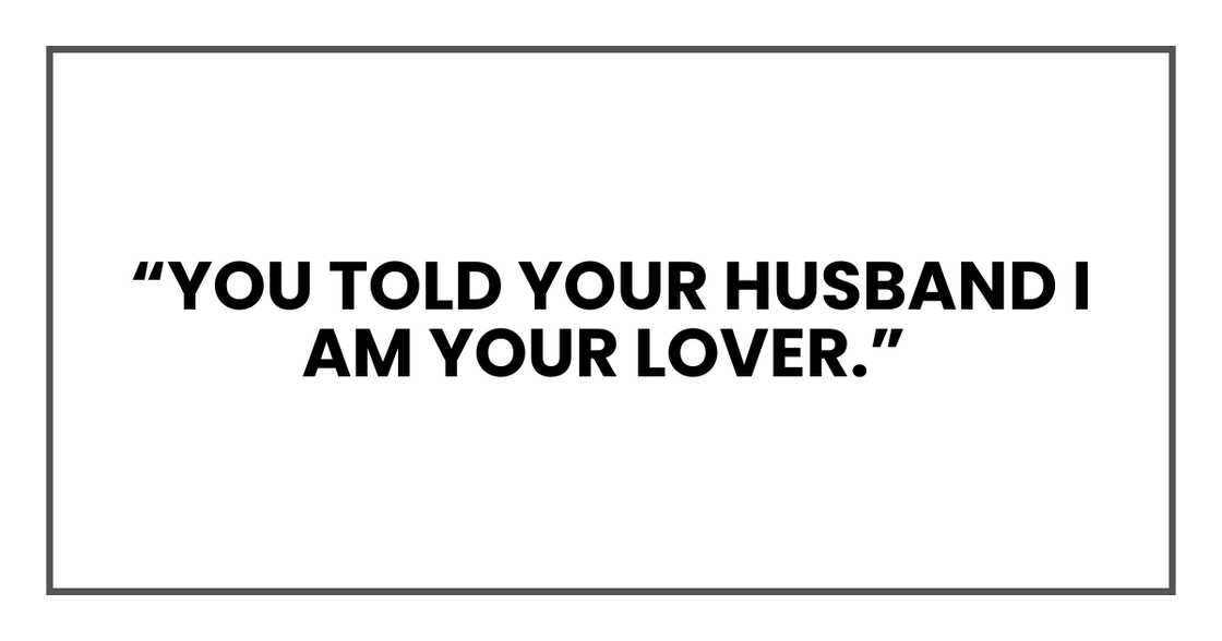 YOU TOLD YOUR HUSBAND I AM YOUR LOVER YOU TOLD YOUR HUSBAND I AM YOUR LOVER