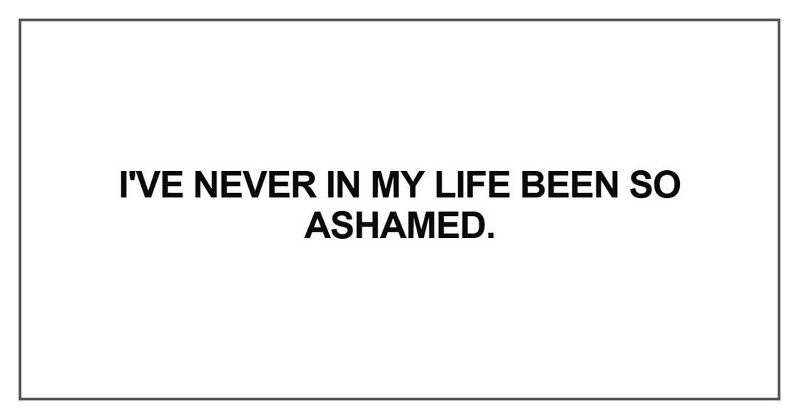 I've never in my life been