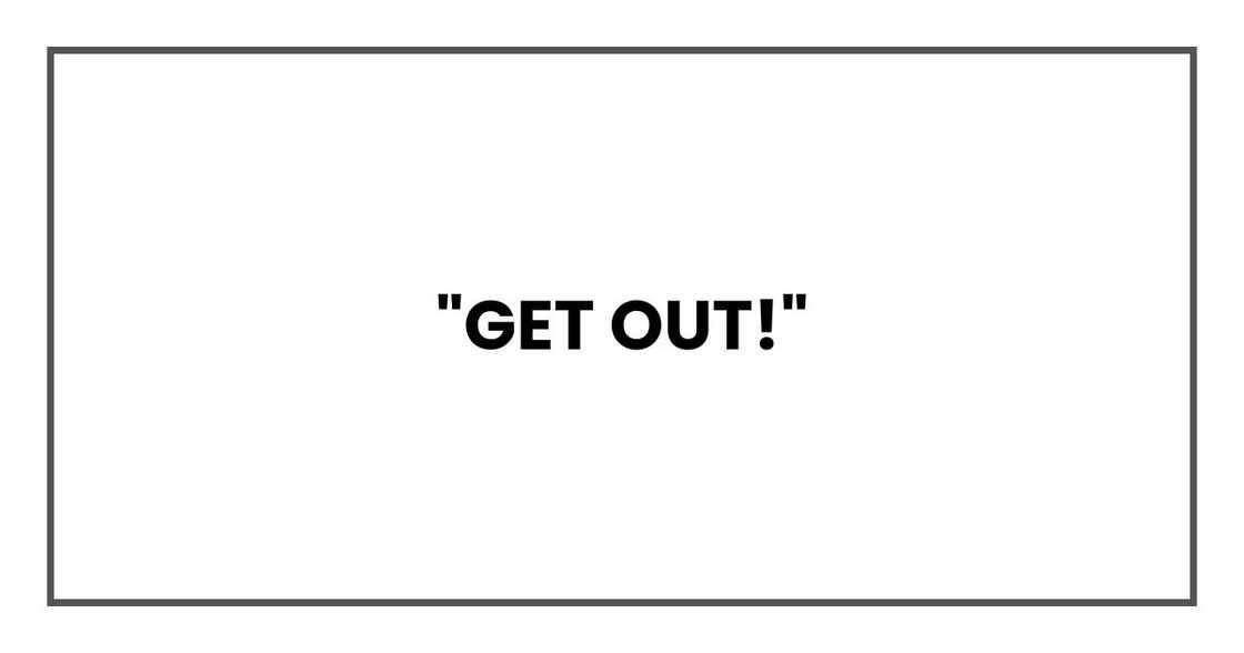 "Get out!" "Get out!"