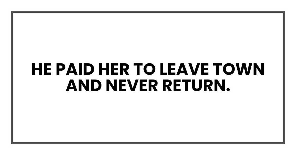 He paid her to leave town and never return.