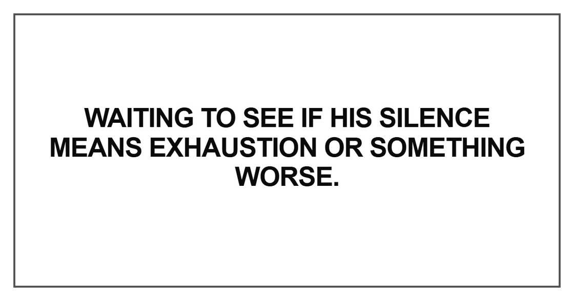 Waiting to see if his silence