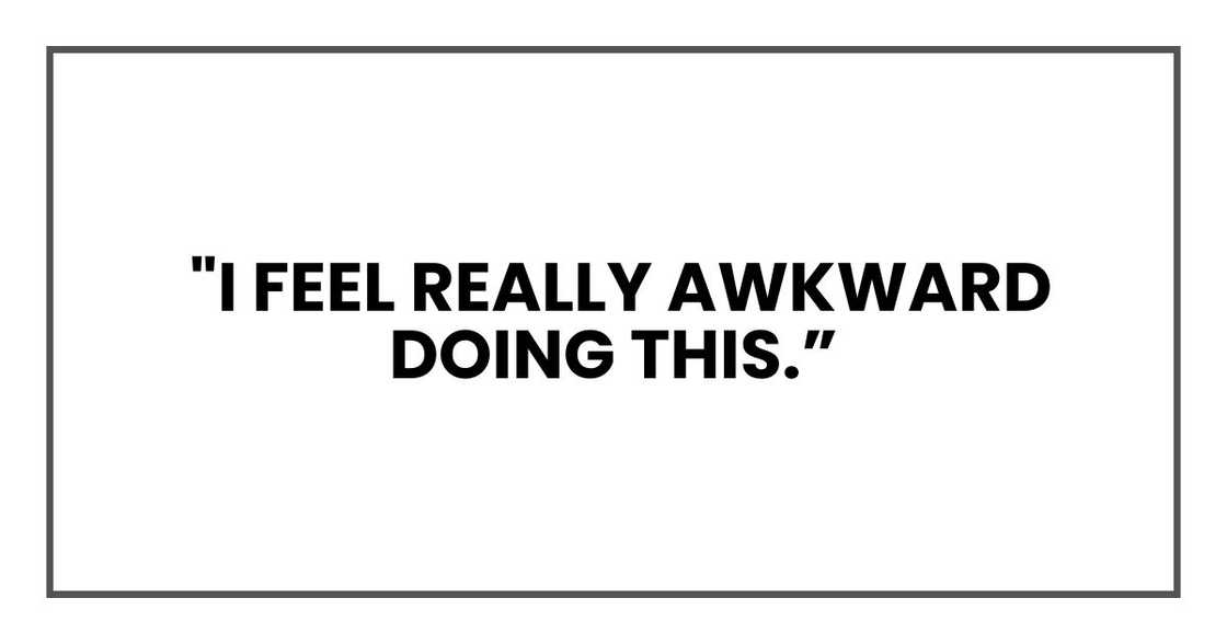 I feel really awkward doing this