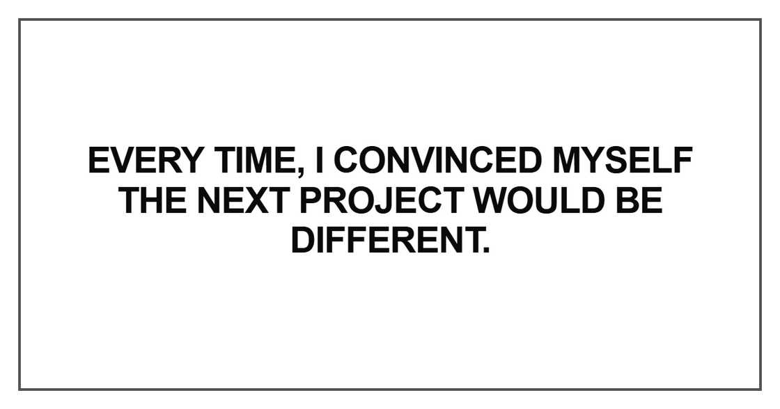 Every time, I convinced myself