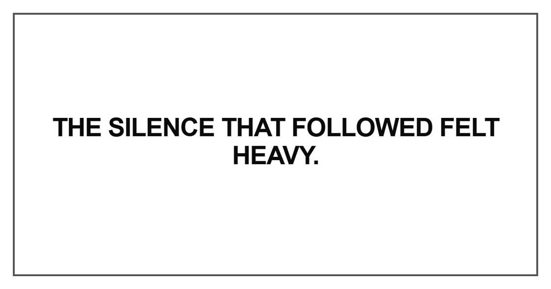 The silence that followed felt heavy