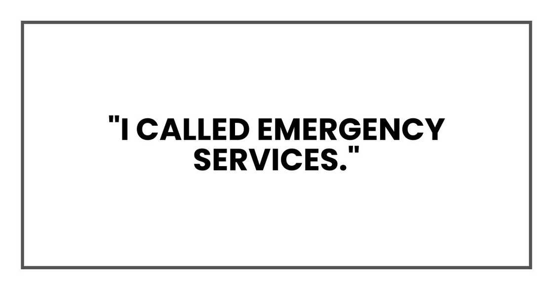 "I called emergency services," "I called emergency services,"