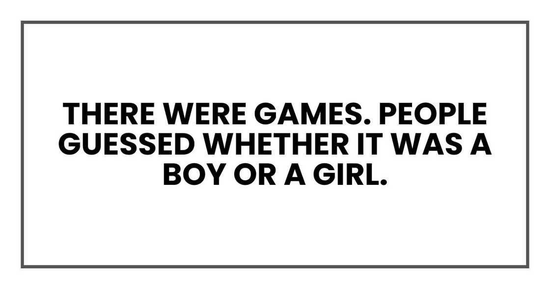 There were games. People guessed whether it was a boy or a girl.