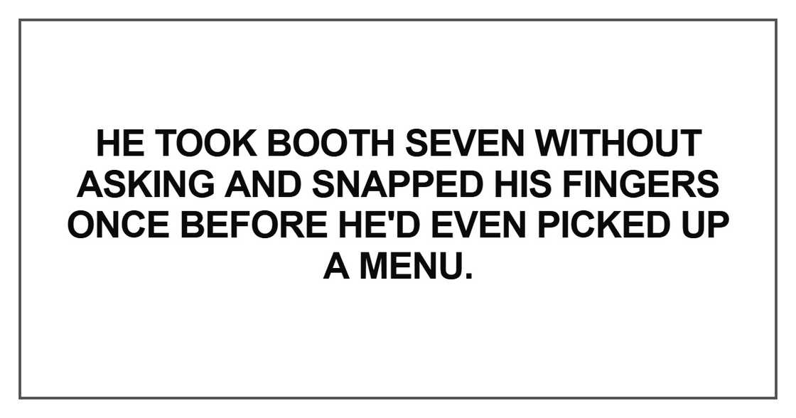 He took booth seven without asking He took booth seven without asking