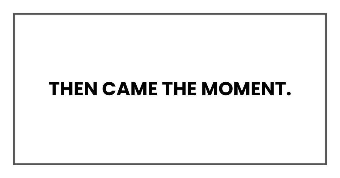 Then came the moment.