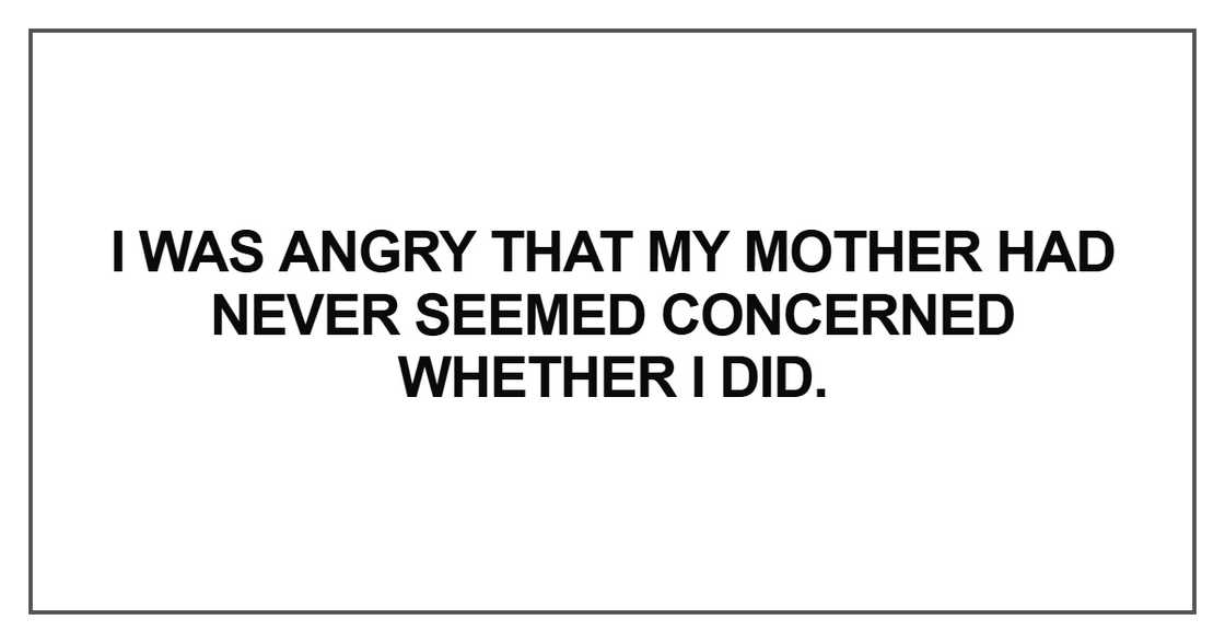 I was angry that my mother I was angry that my mother