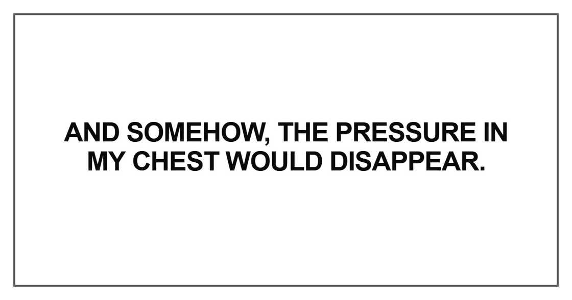 And somehow, the pressure in my chest And somehow, the pressure in my chest