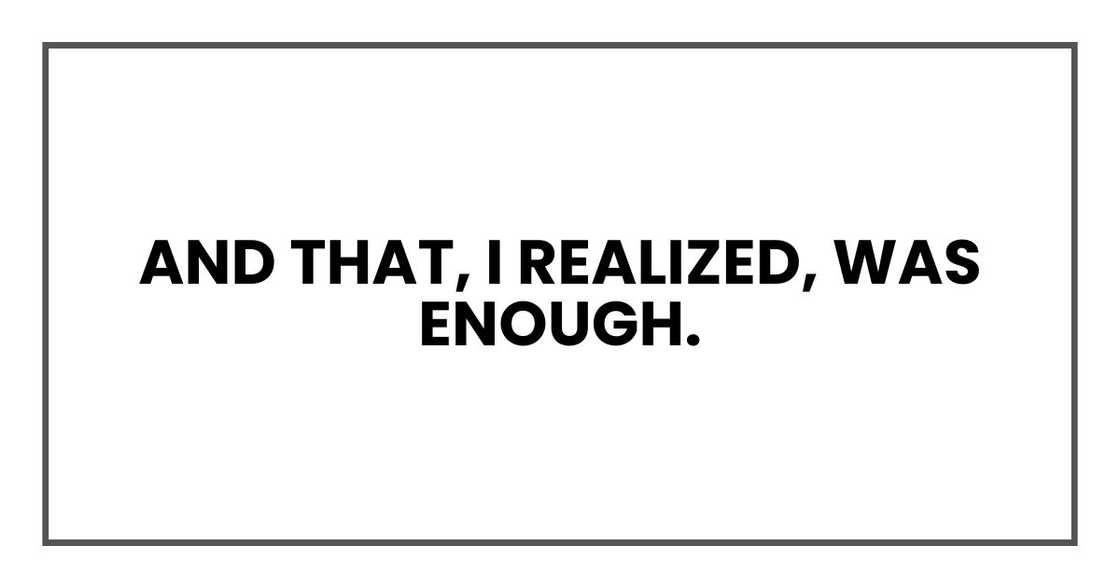 And that, I realized, was enough. And that, I realized, was enough.