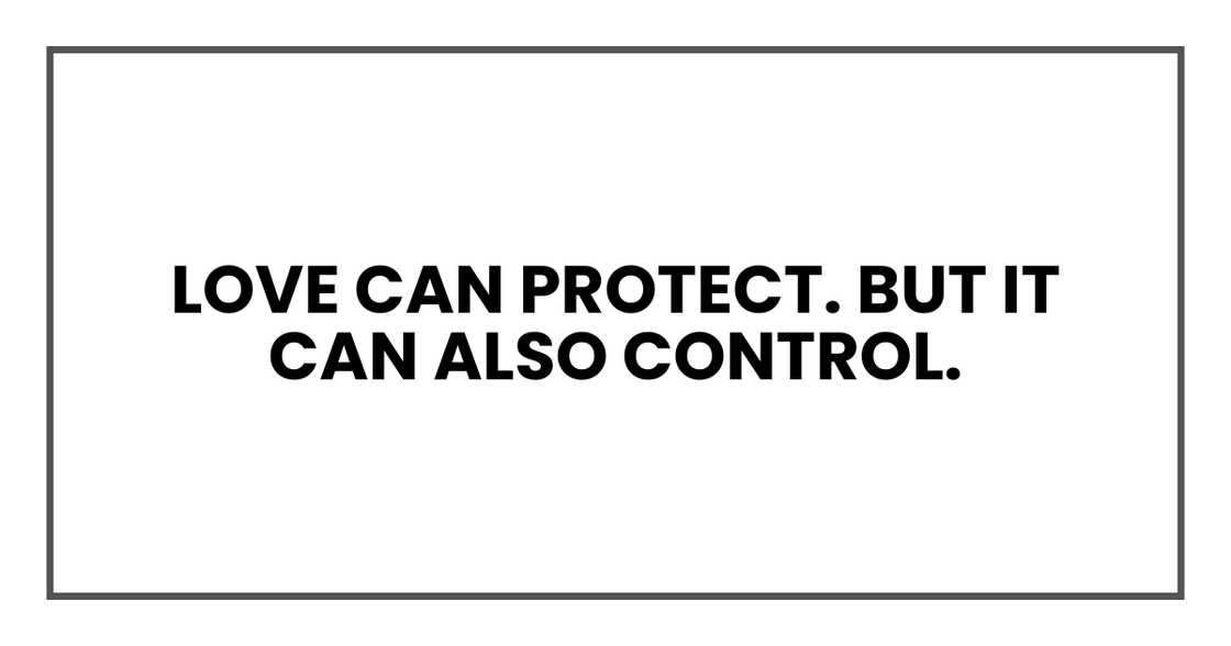love can protect. But it can also control. love can protect. But it can also control.
