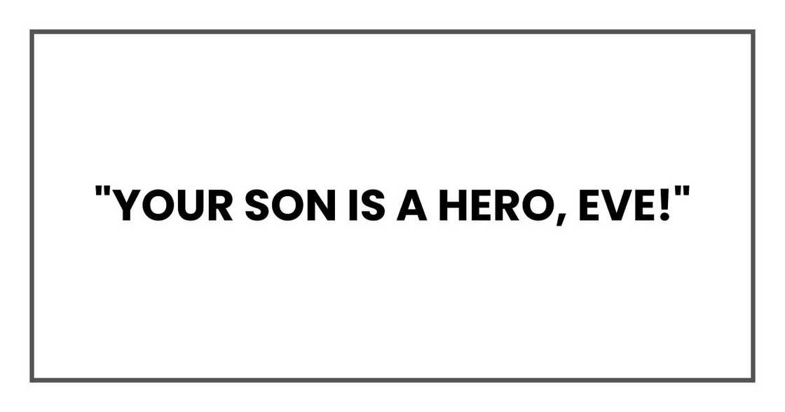 "Your son is a hero, Eve!" "Your son is a hero, Eve!"