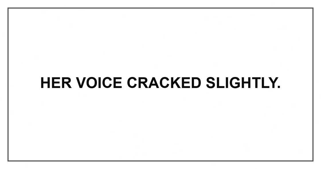 Her voice cracked slightly. Her voice cracked slightly.
