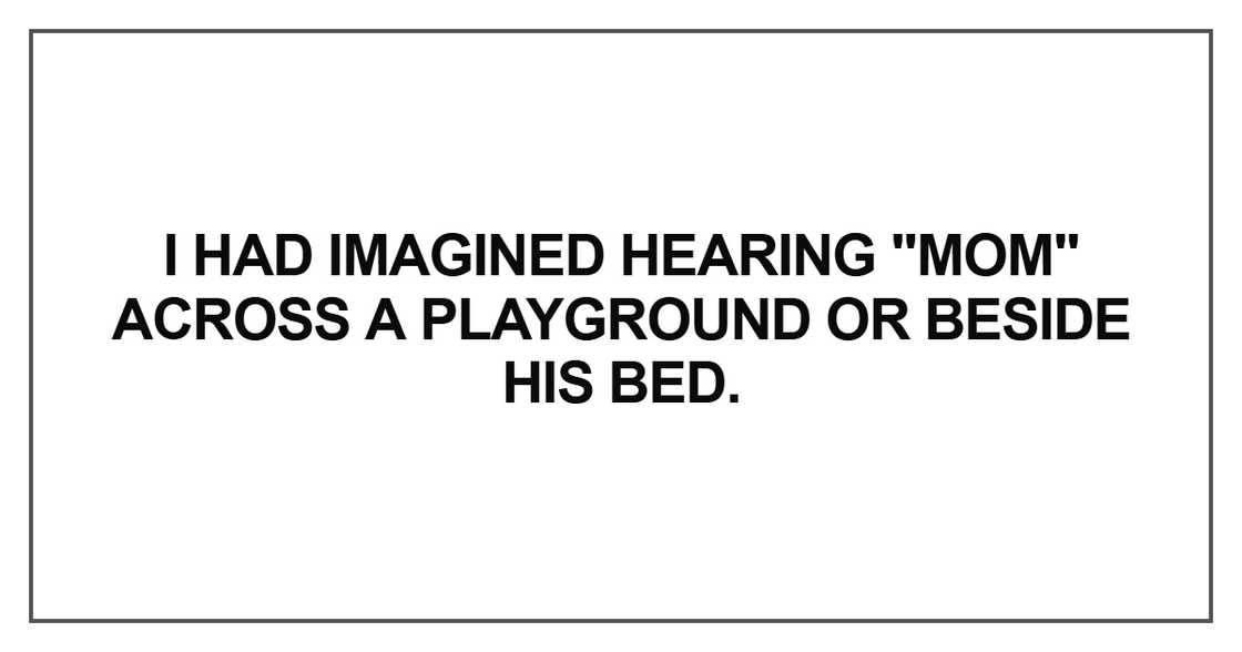 I had imagined hearing "Mom" across a playground