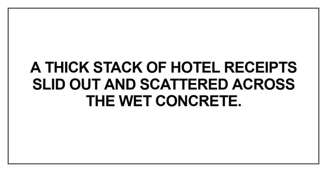 A thick stack of hotel receipts slid out and scattered across the wet concrete