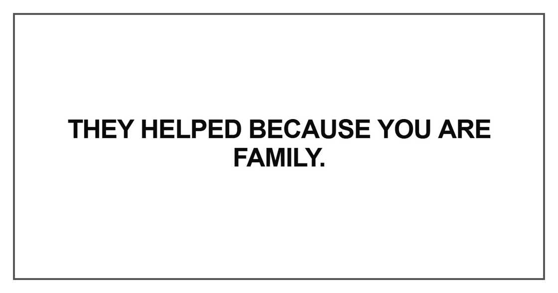 They helped because you are family