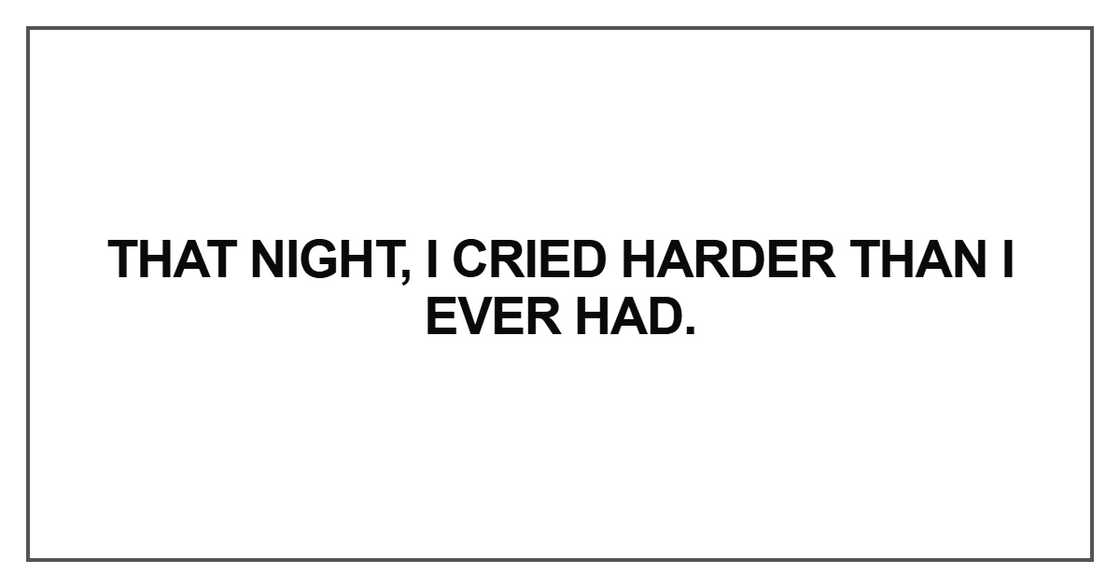 That night, I cried harder That night, I cried harder