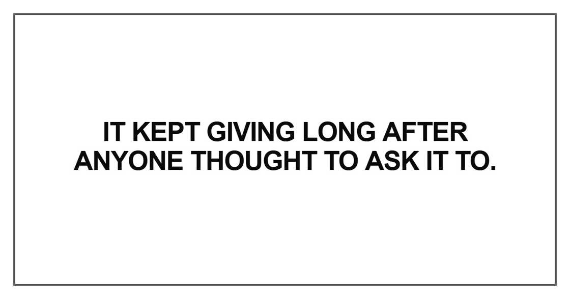 It kept giving long after anyone It kept giving long after anyone
