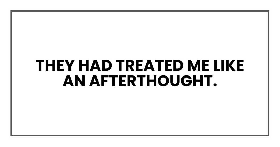 They had treated me like an afterthought.