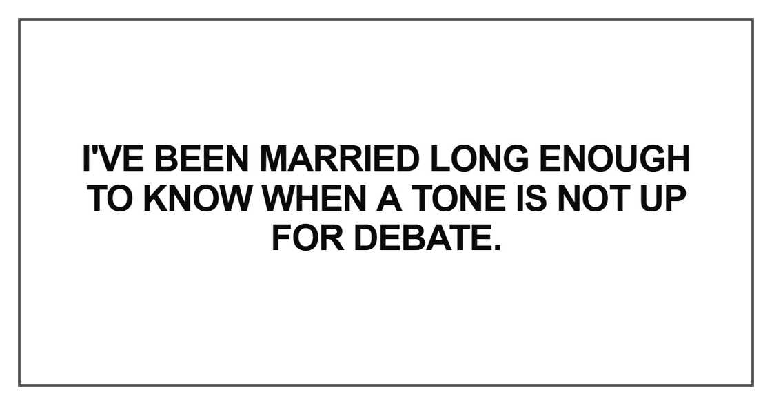 I've been married long enough to know when a tone I've been married long enough to know when a tone