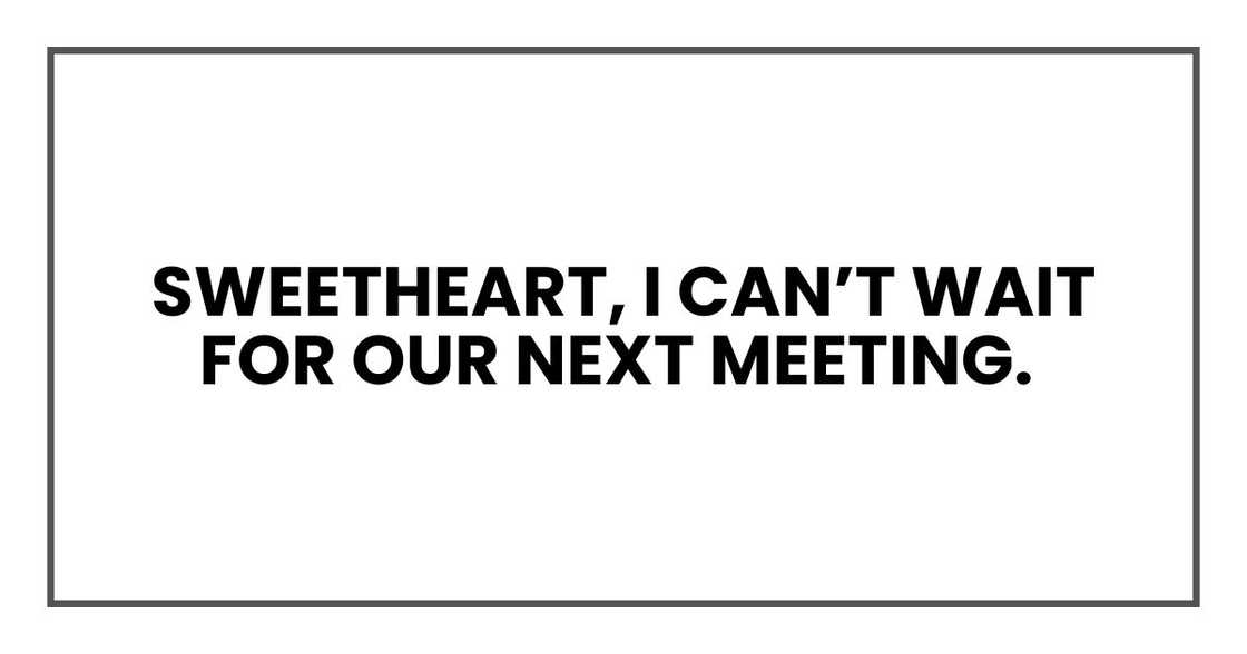 Sweetheart, I can’t wait for our next meeting. Sweetheart, I can’t wait for our next meeting.