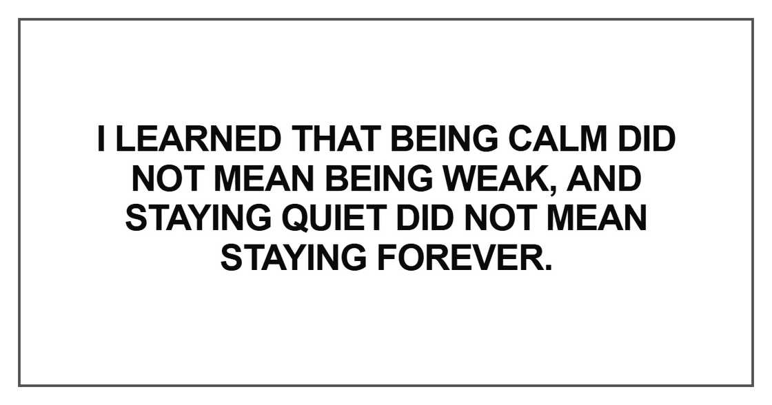 I learned that being calm did not mean being weak I learned that being calm did not mean being weak