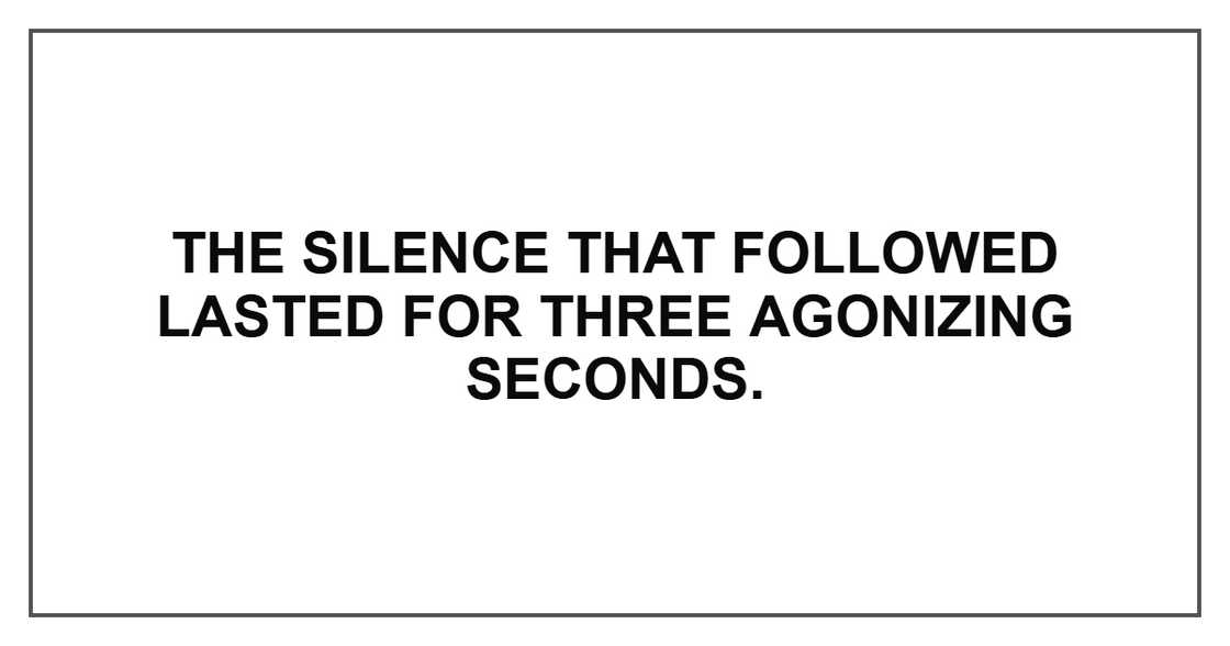 The silence that followed lasted for three agonizing seconds.