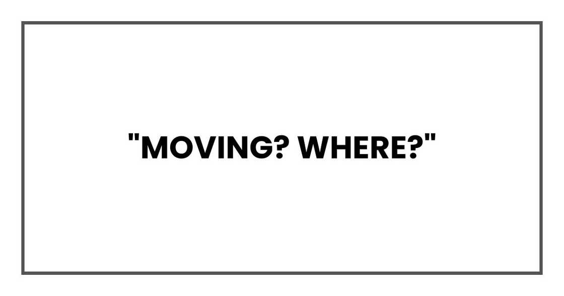 "Moving? Where?"