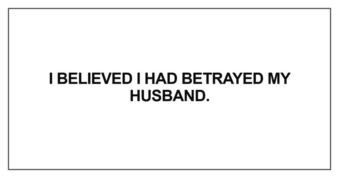 I believed I had betrayed my husband I believed I had betrayed my husband