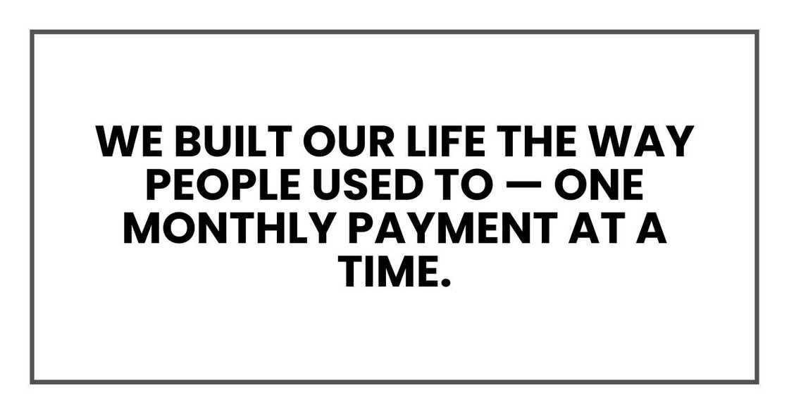 We built our life the way people used to — one monthly payment at a time.