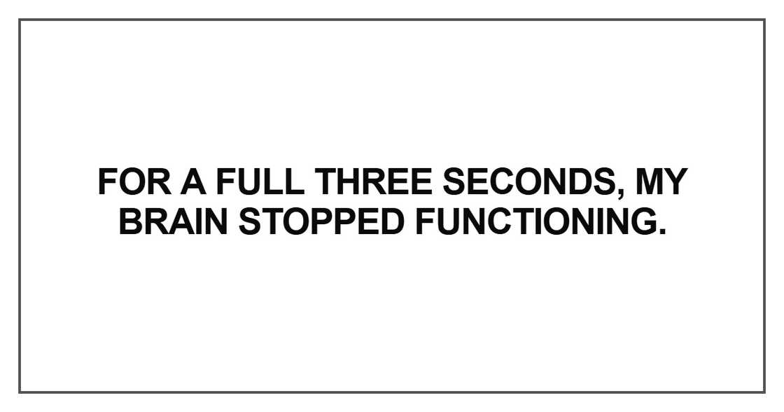 For a full three seconds For a full three seconds