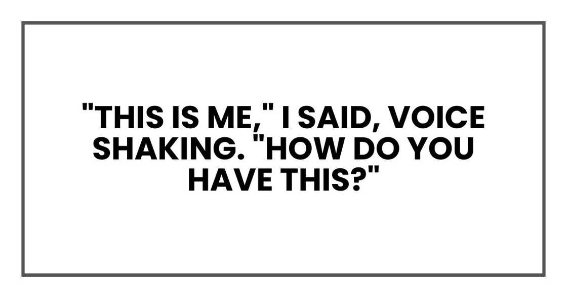 "This is me," I said, voice shaking. "How do you have this?" "This is me," I said, voice shaking. "How do you have this?"