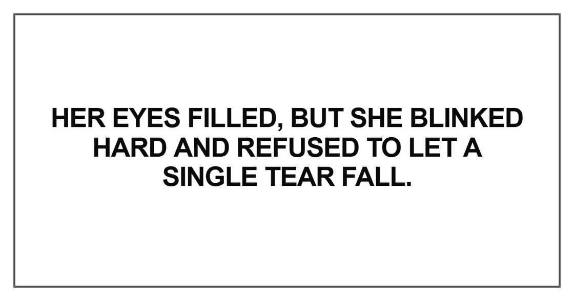 Her eyes filled, but she blinked hard
