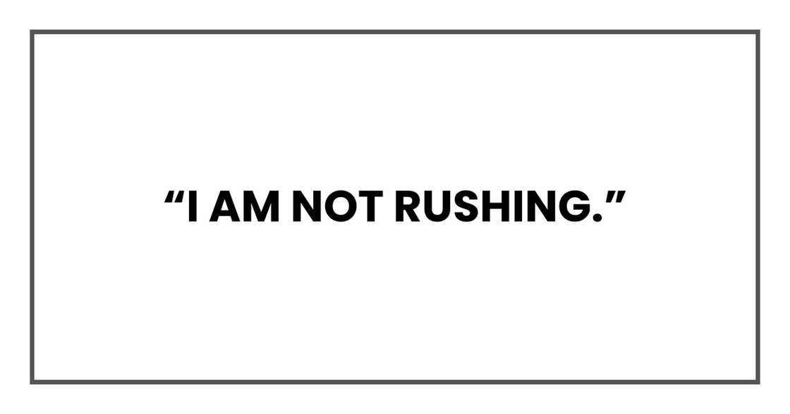 IAM NOT RUSHING
