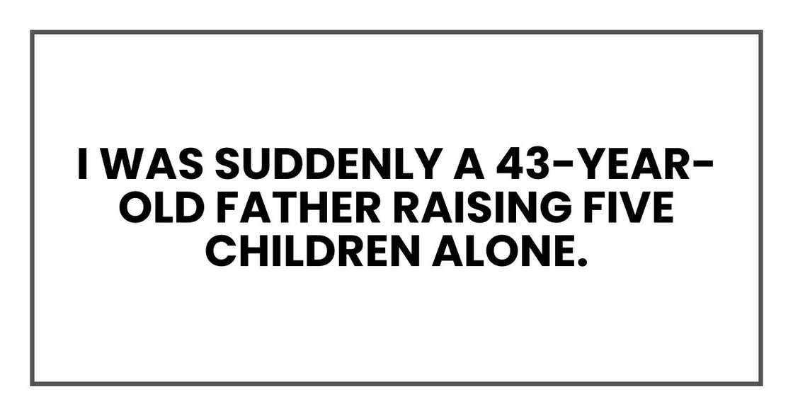 I was suddenly a 43-year-old father raising five children alone.