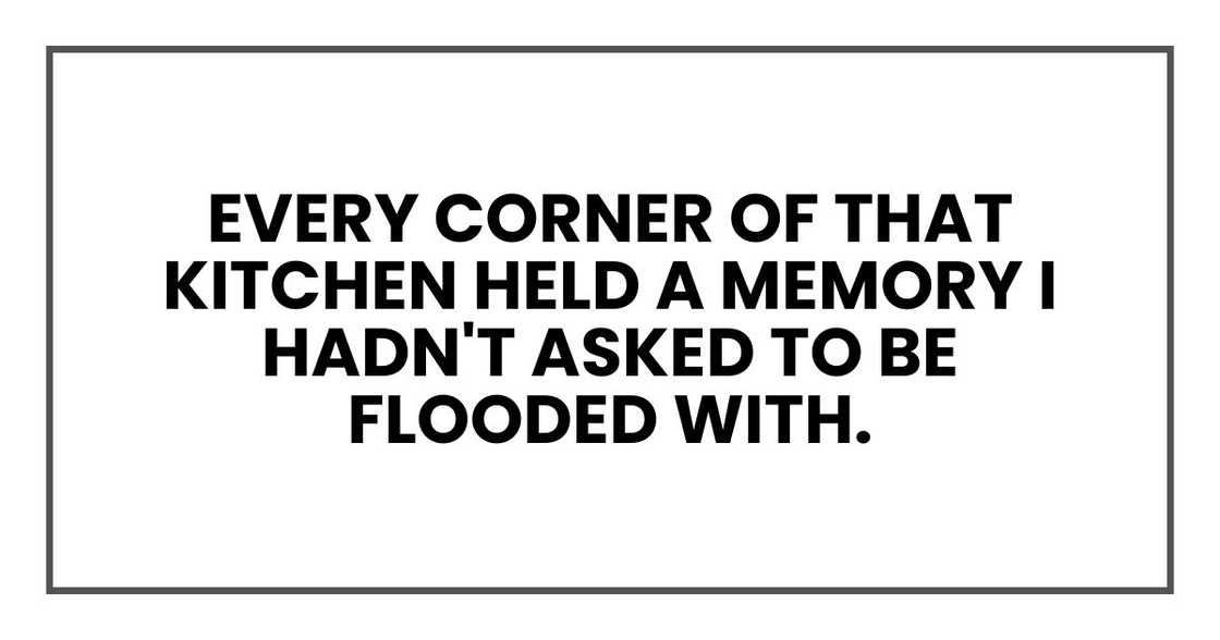 Every corner of that kitchen held a memory I hadn't asked to be flooded with.