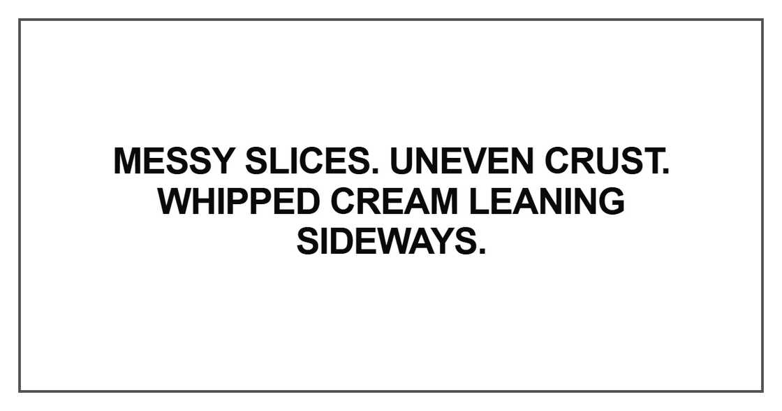Messy slices. Uneven crust Messy slices. Uneven crust