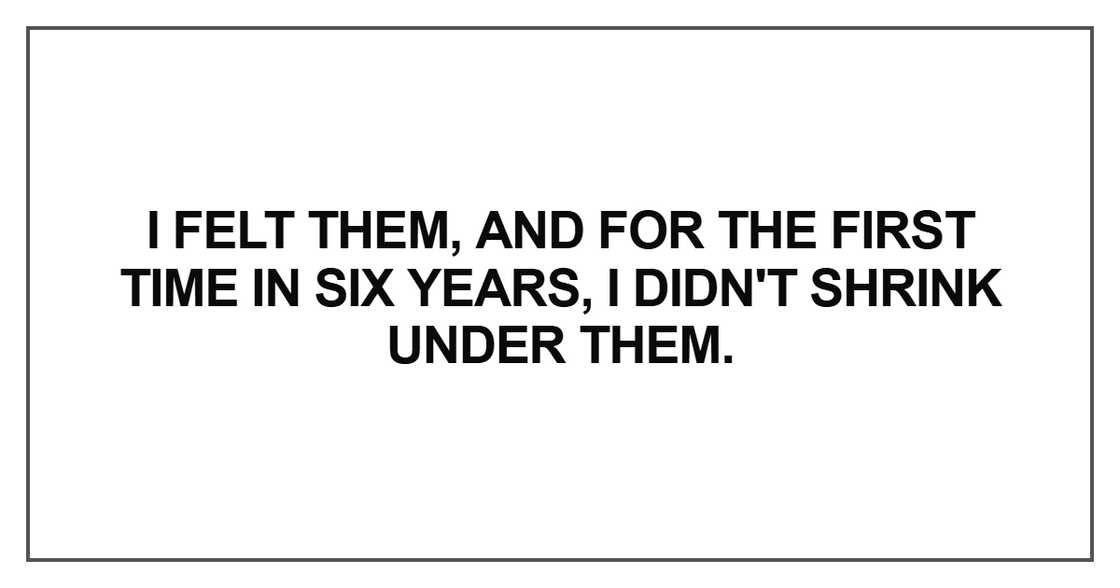 I felt them, and for the first time