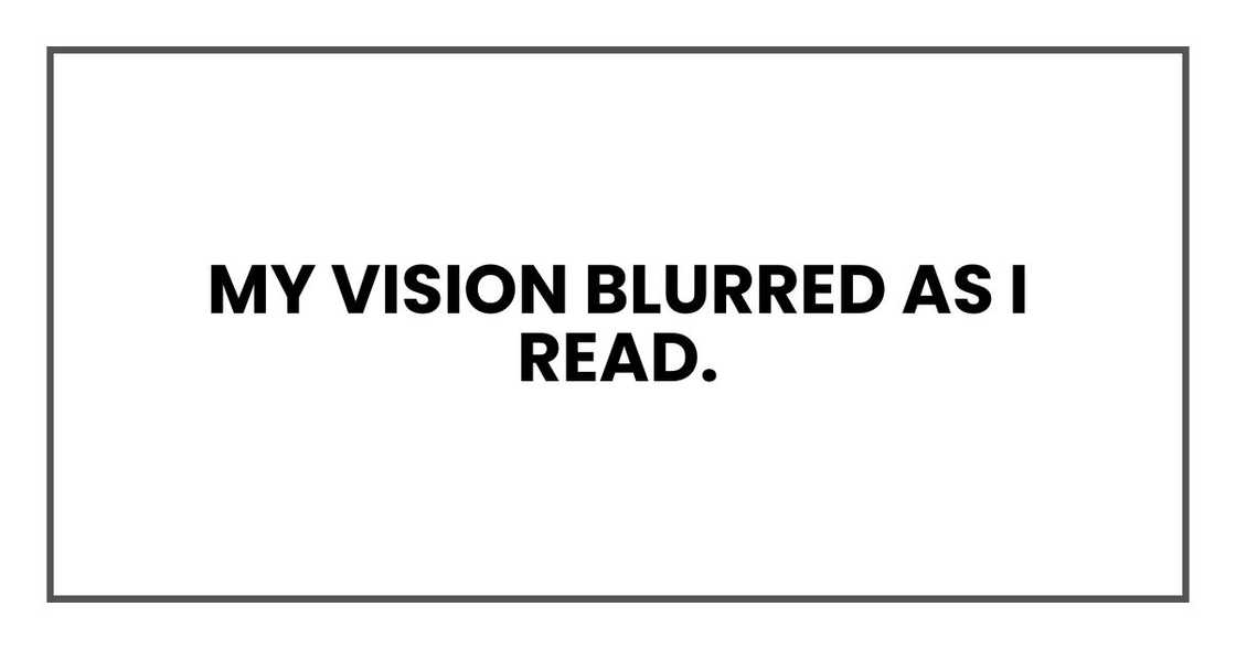 My vision blurred as I read.