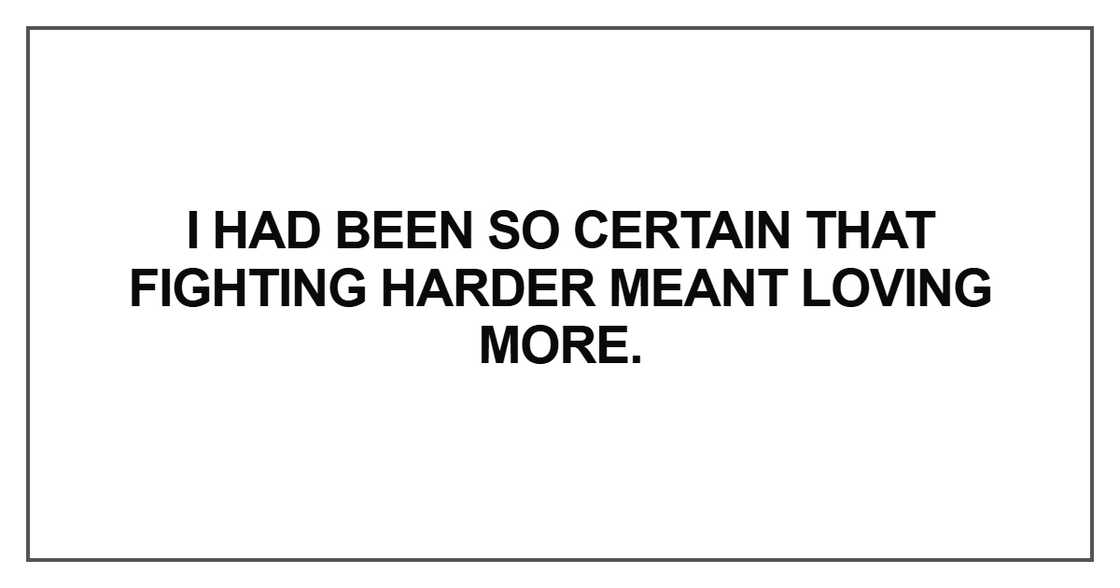 I had been so certain that fighting harder
