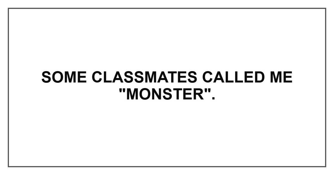 Some classmates called me "monster". Some classmates called me "monster".