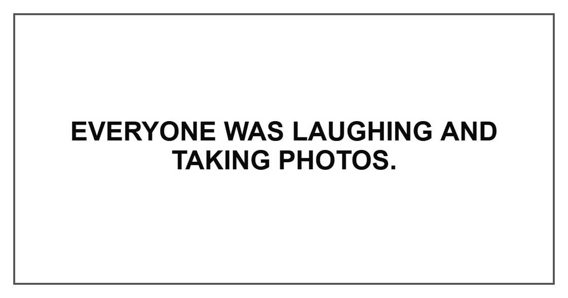 Everyone was laughing and taking photos. Everyone was laughing and taking photos.