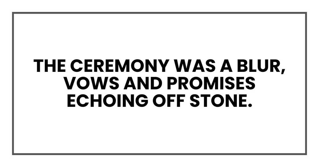 The ceremony was a blur, vows and promises echoing off stone. The ceremony was a blur, vows and promises echoing off stone.