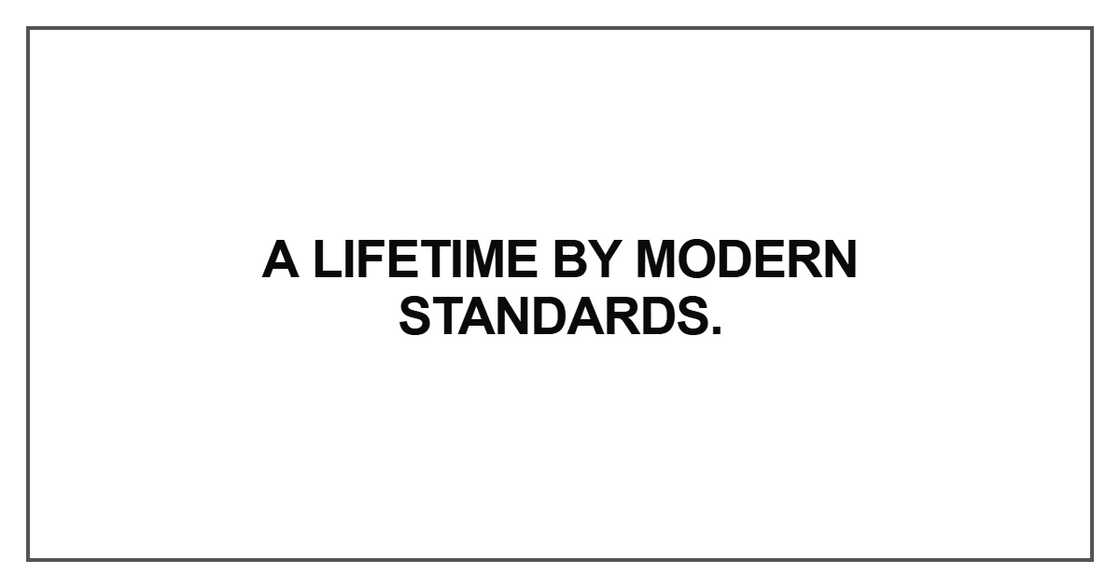 A lifetime by modern standards