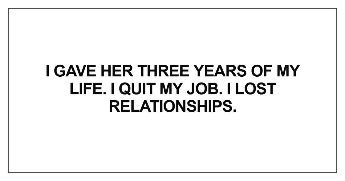 I gave her three years of my life I gave her three years of my life