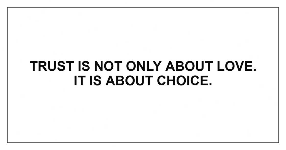 Trust is not only about love. It is about choice.
