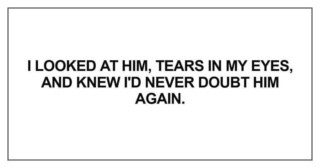 I looked at him, tears in my eyes